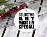Collecting Art Makes Life Special - Circle Ornament