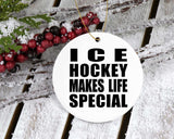 Ice Hockey Makes Life Special - Circle Ornament