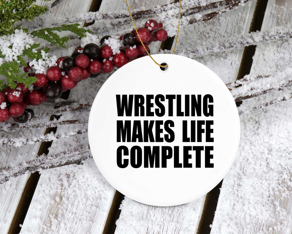 Wrestling Makes Life Complete - Circle Ornament