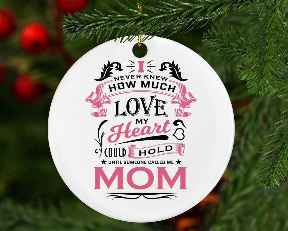How Much Love Could Hold Until Called Me Mom - Circle Ornament