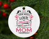 How Much Love Could Hold Until Called Me Mom - Circle Ornament