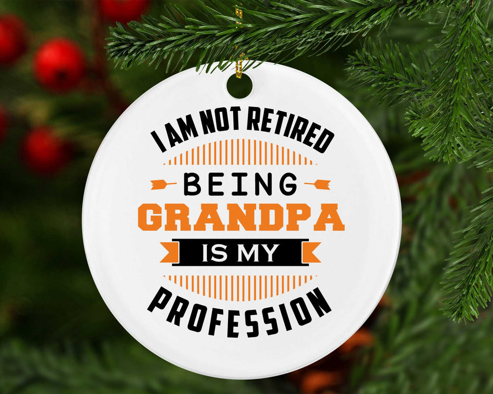 I Am Not Retired, Being Grandpa Is My Profession - Circle Ornament