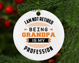 I Am Not Retired, Being Grandpa Is My Profession - Circle Ornament