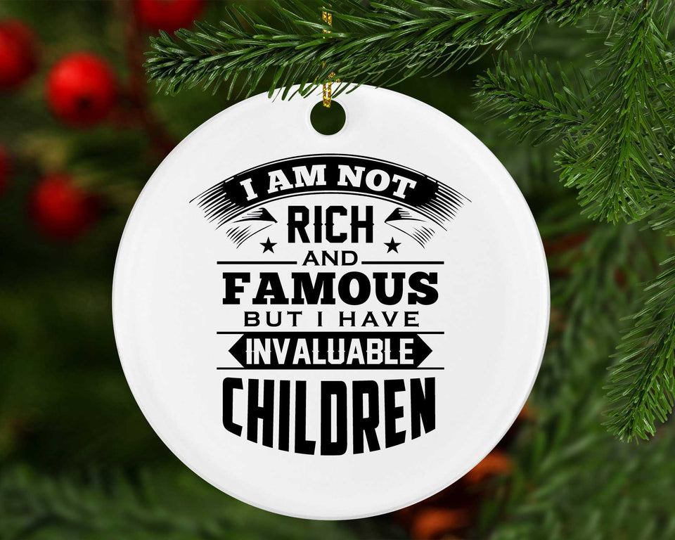I Am Not Rich & Famous, But I Have Invaluable Children - Circle Ornament