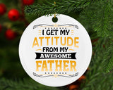 I Get My Attitude From My Awesome Father - Circle Ornament