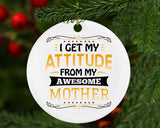 I Get My Attitude From My Awesome Mother - Circle Ornament
