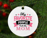My Favorite People Call Me Mom - Circle Ornament