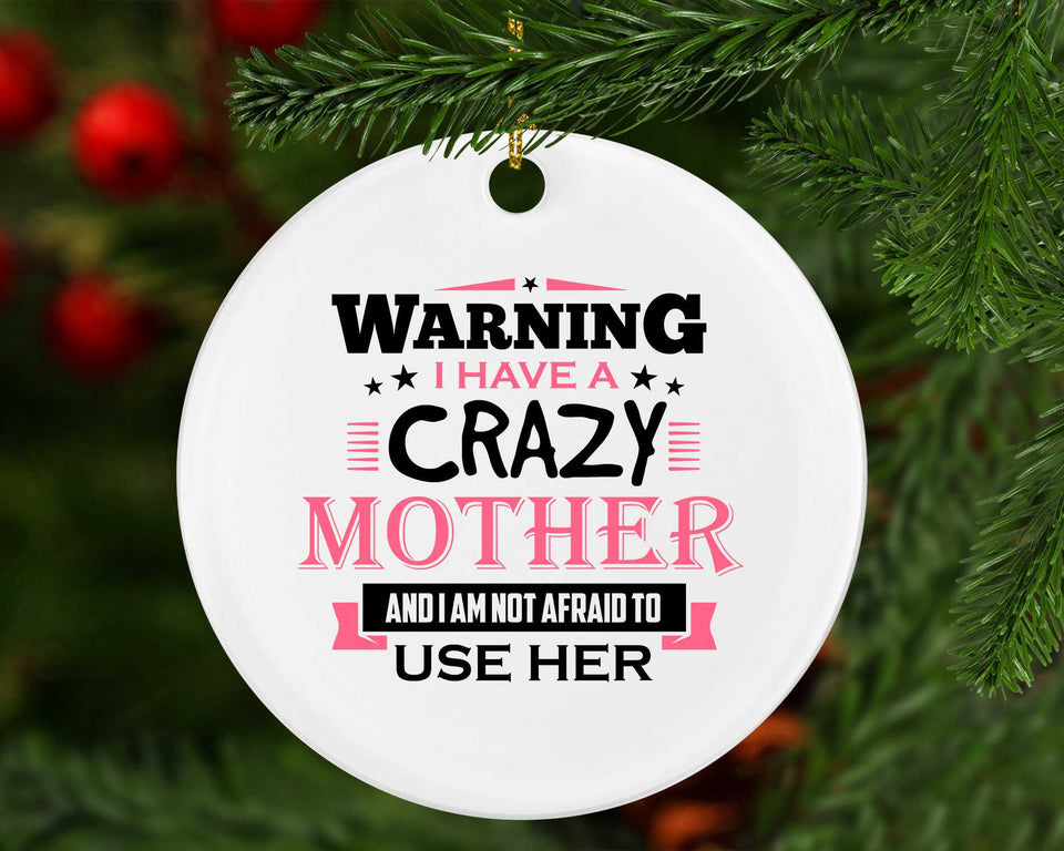 Warning I Have A Crazy Mother & I Am Not Afraid To Use Her - Circle Ornament