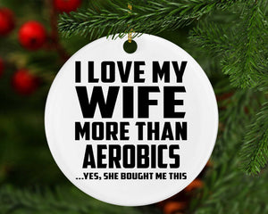 I Love My Wife More Than Aerobics - Circle Ornament