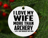 I Love My Wife More Than Archery - Circle Ornament