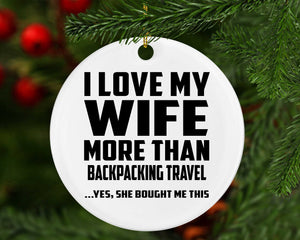 I Love My Wife More Than Backpacking Travel - Circle Ornament