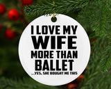 I Love My Wife More Than Ballet - Circle Ornament