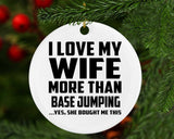 I Love My Wife More Than Base Jumping - Circle Ornament