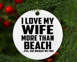 I Love My Wife More Than Beach - Circle Ornament