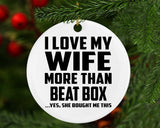 I Love My Wife More Than Beat Box - Circle Ornament