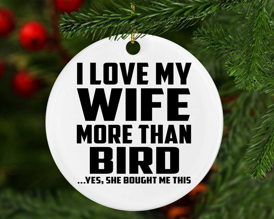I Love My Wife More Than Bird - Circle Ornament