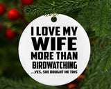 I Love My Wife More Than Birdwatching - Circle Ornament