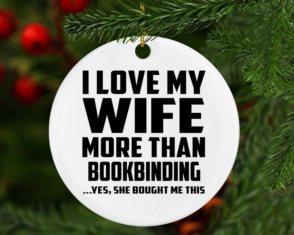 I Love My Wife More Than Bookbinding - Circle Ornament