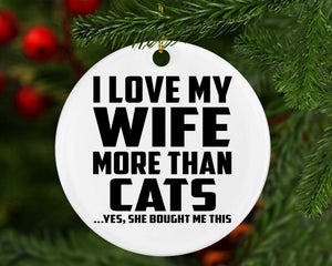 I Love My Wife More Than Cats - Circle Ornament