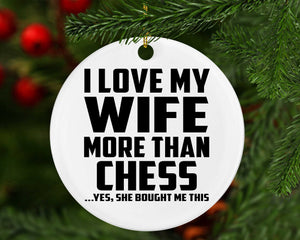 I Love My Wife More Than Chess - Circle Ornament