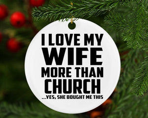 I Love My Wife More Than Church - Circle Ornament