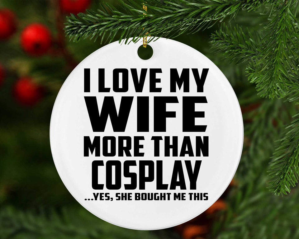 I Love My Wife More Than Cosplay - Circle Ornament