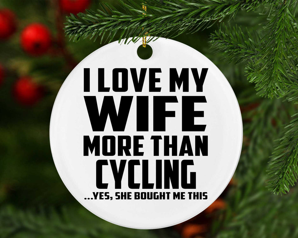 I Love My Wife More Than Cycling - Circle Ornament