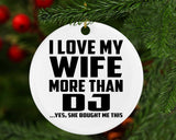 I Love My Wife More Than DJ - Circle Ornament