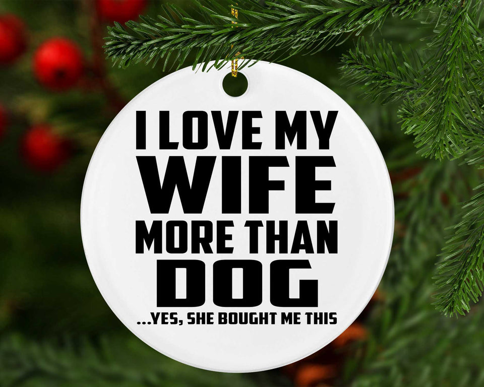 I Love My Wife More Than Dog - Circle Ornament