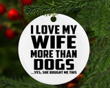 I Love My Wife More Than Dogs - Circle Ornament