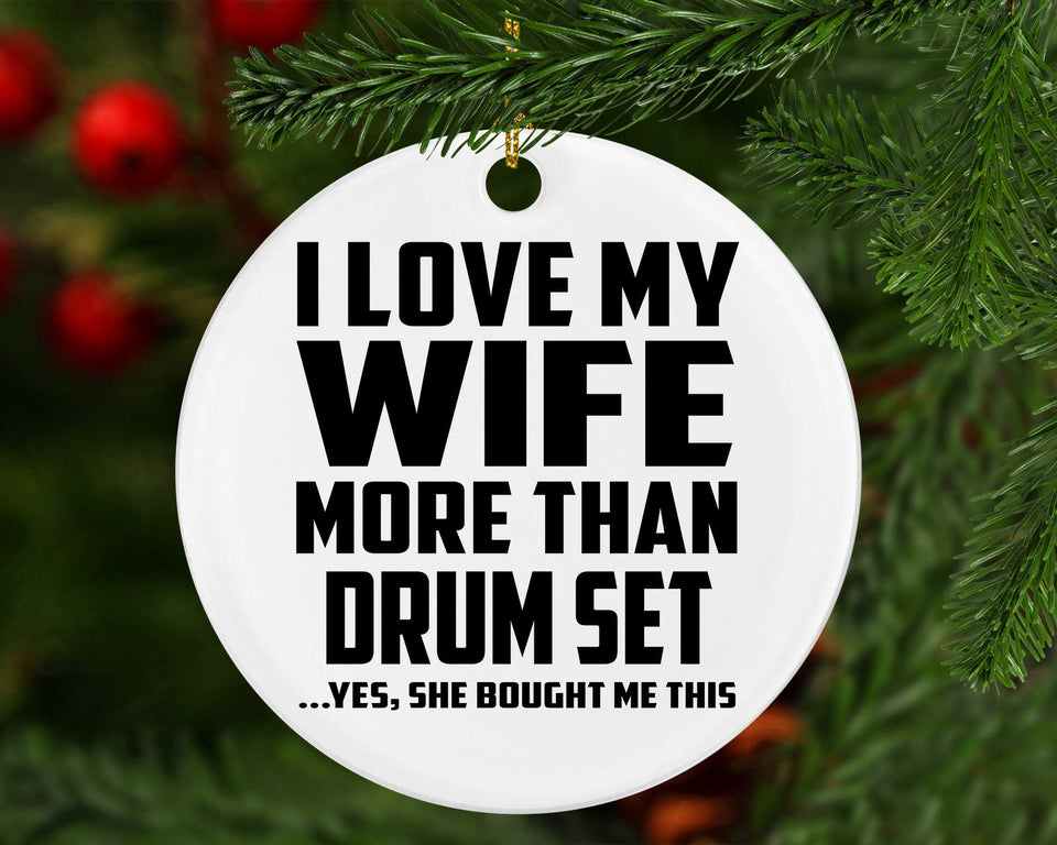 I Love My Wife More Than Drum Set - Circle Ornament