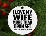 I Love My Wife More Than Drum Set - Circle Ornament