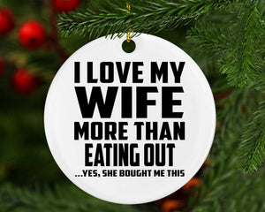 I Love My Wife More Than Eating out - Circle Ornament