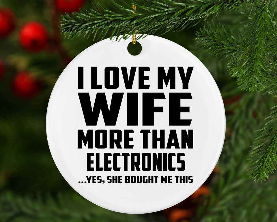 I Love My Wife More Than Electronics - Circle Ornament