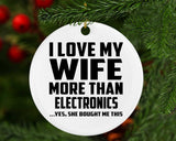 I Love My Wife More Than Electronics - Circle Ornament