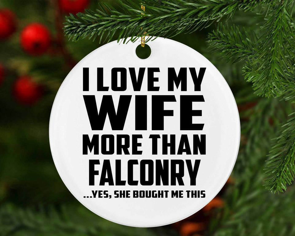 I Love My Wife More Than Falconry - Circle Ornament
