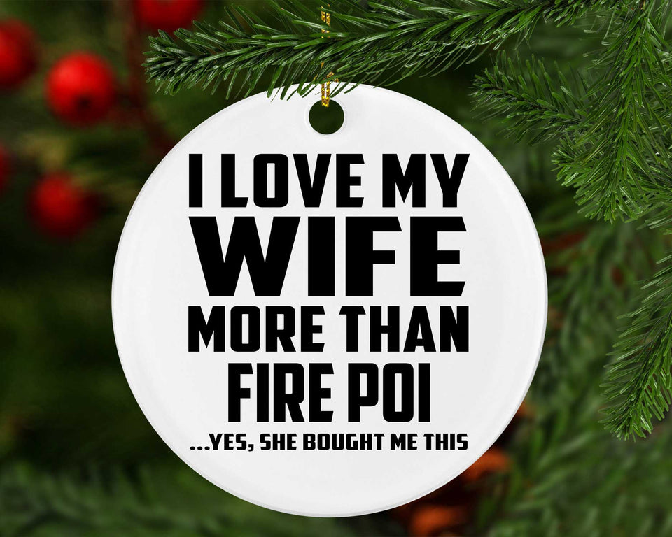 I Love My Wife More Than Fire Poi - Circle Ornament