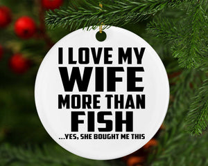 I Love My Wife More Than Fish - Circle Ornament