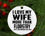 I Love My Wife More Than Floristry - Circle Ornament