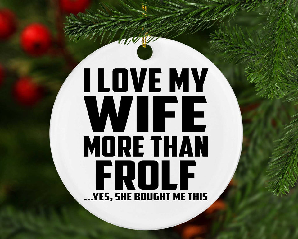 I Love My Wife More Than Frolf - Circle Ornament