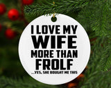 I Love My Wife More Than Frolf - Circle Ornament