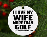 I Love My Wife More Than Golf - Circle Ornament
