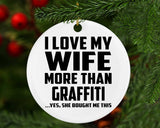 I Love My Wife More Than Graffiti - Circle Ornament