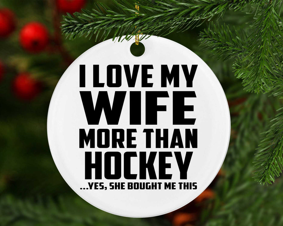 I Love My Wife More Than Hockey - Circle Ornament