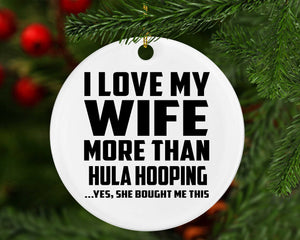 I Love My Wife More Than Hula Hooping - Circle Ornament