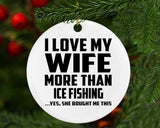 I Love My Wife More Than Ice Fishing - Circle Ornament