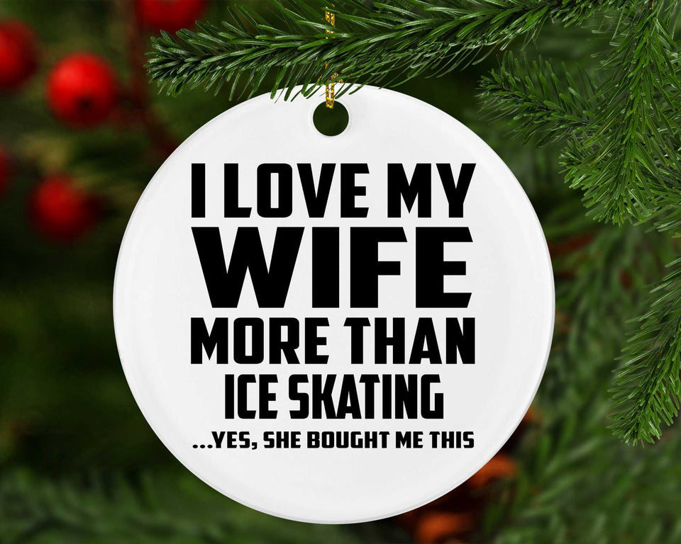 I Love My Wife More Than Ice Skating - Circle Ornament