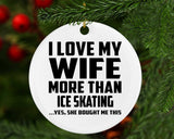 I Love My Wife More Than Ice Skating - Circle Ornament