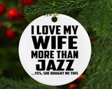 I Love My Wife More Than Jazz - Circle Ornament