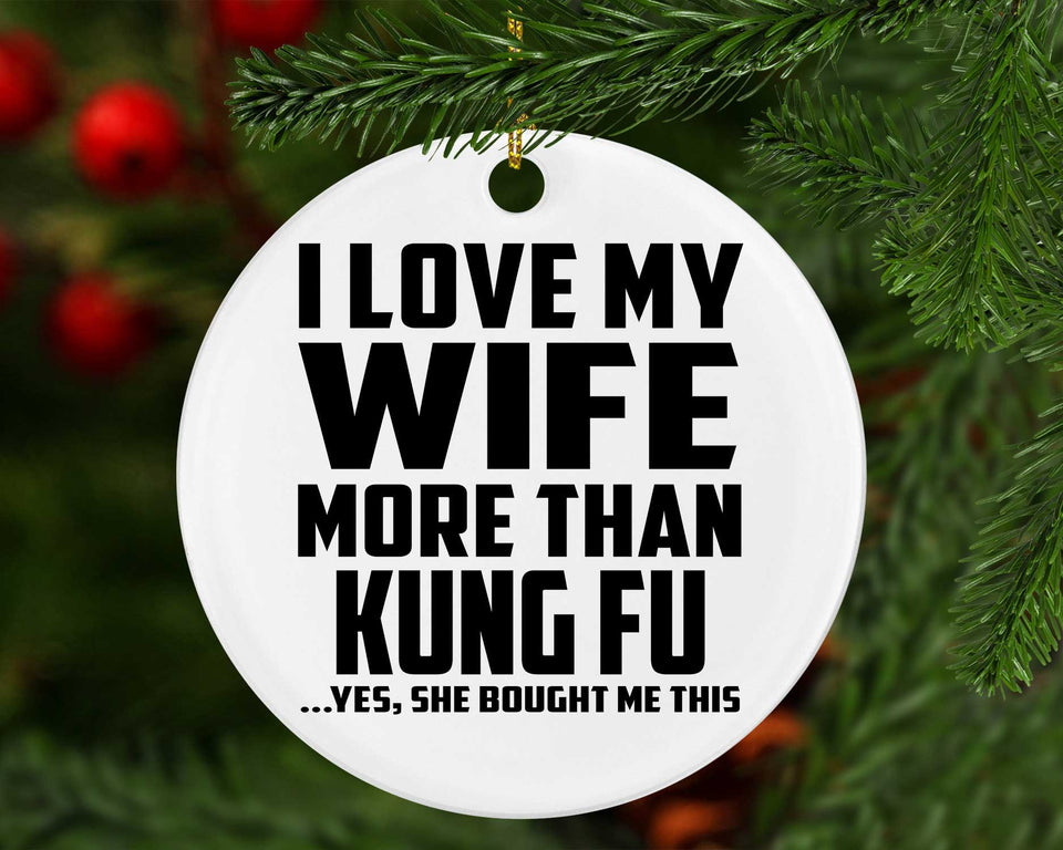 I Love My Wife More Than Kung Fu - Circle Ornament